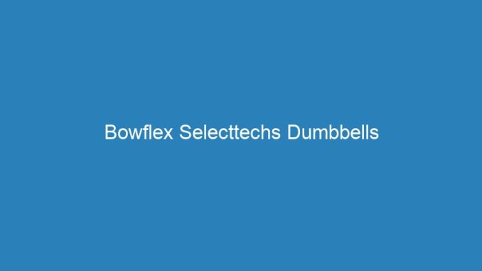Bowflex Selecttechs Dumbbells