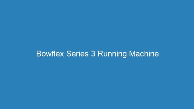 Bowflex Series 3 Running Machine