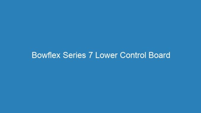 Bowflex Series 7 Lower Control Board