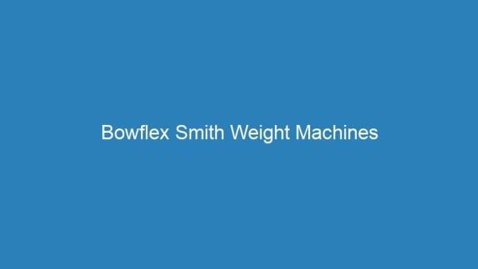 Bowflex Smith Weight Machines