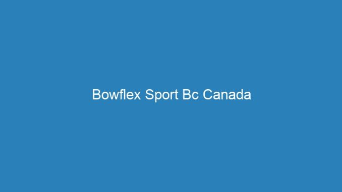 Bowflex Sport Bc Canada