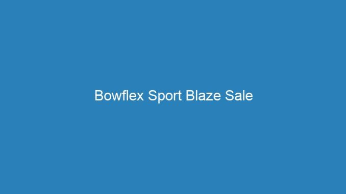 Bowflex Sport Blaze Sale