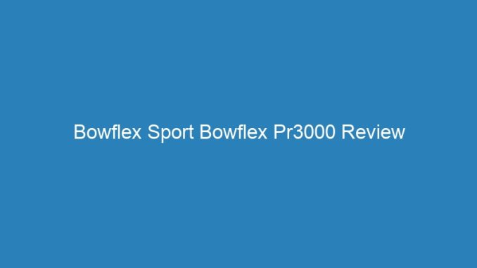 Bowflex Sport Bowflex Pr3000 Review