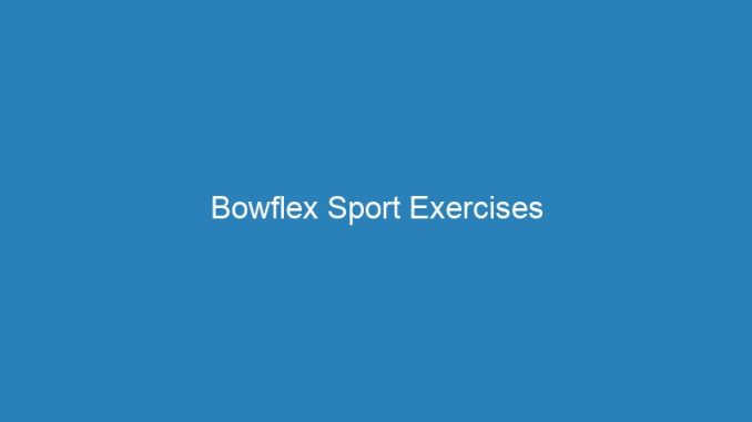 Bowflex Sport Exercises