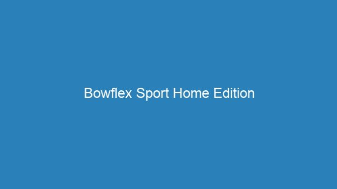 Bowflex Sport Home Edition