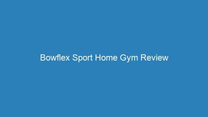 Bowflex Sport Home Gym Review
