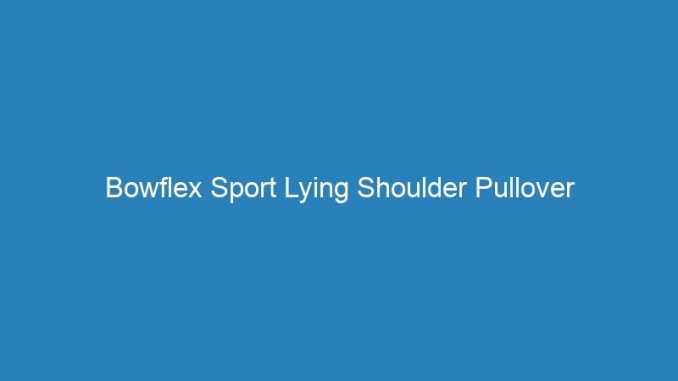 Bowflex Sport Lying Shoulder Pullover