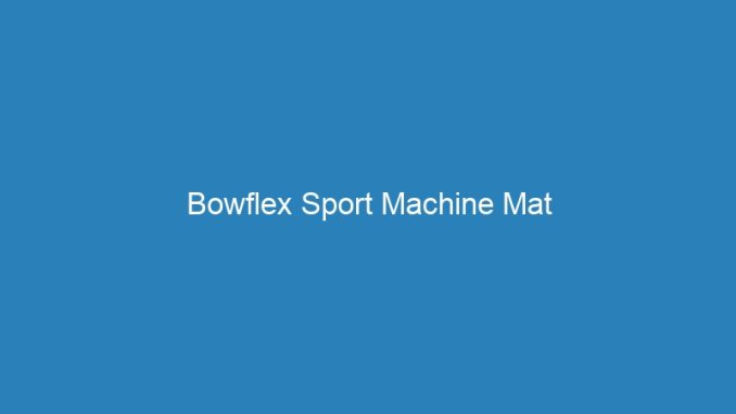 Bowflex Sport Machine Mat