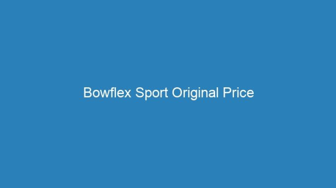 Bowflex Sport Original Price