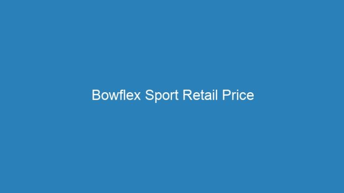 Bowflex Sport Retail Price