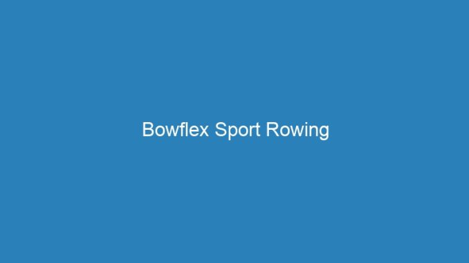 Bowflex Sport Rowing