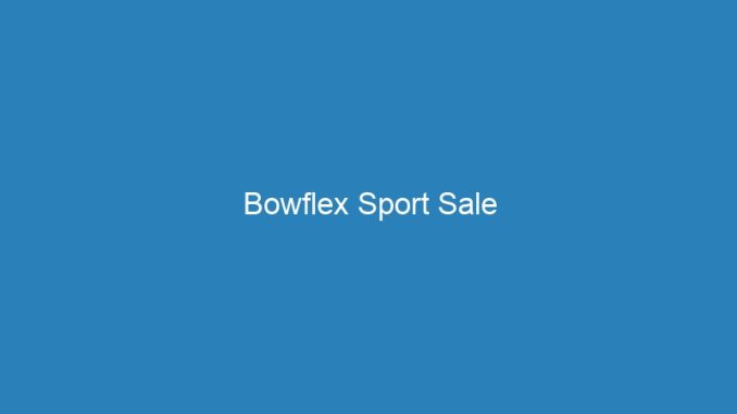 Bowflex Sport Sale