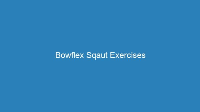 Bowflex Sqaut Exercises