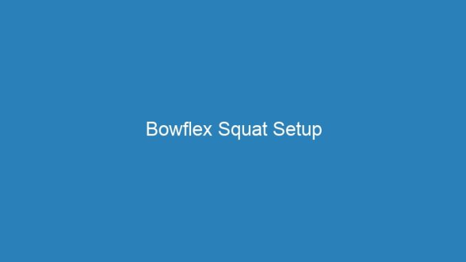 Bowflex Squat Setup