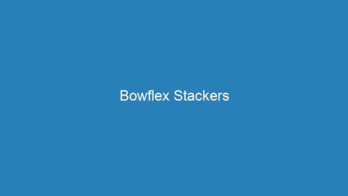 Bowflex Stackers
