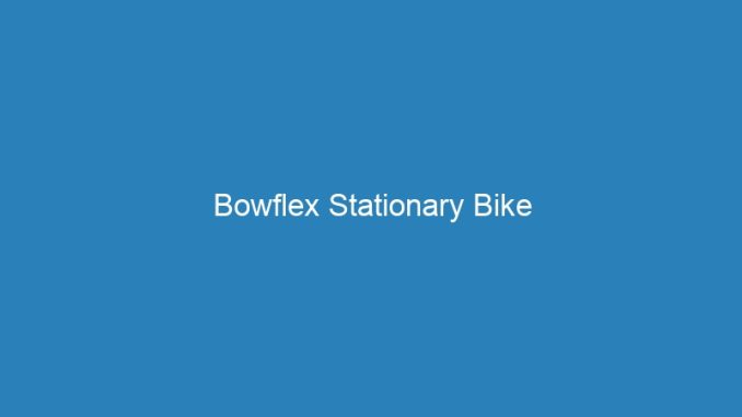 Bowflex Stationary Bike