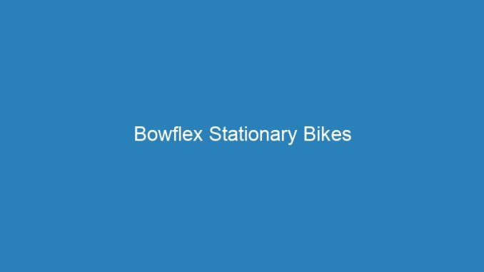 Bowflex Stationary Bikes