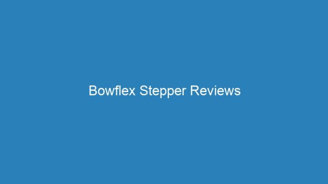 Bowflex Stepper Reviews