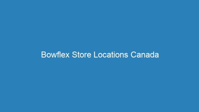 Bowflex Store Locations Canada