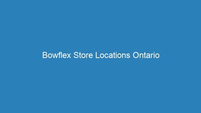Bowflex Store Locations Ontario