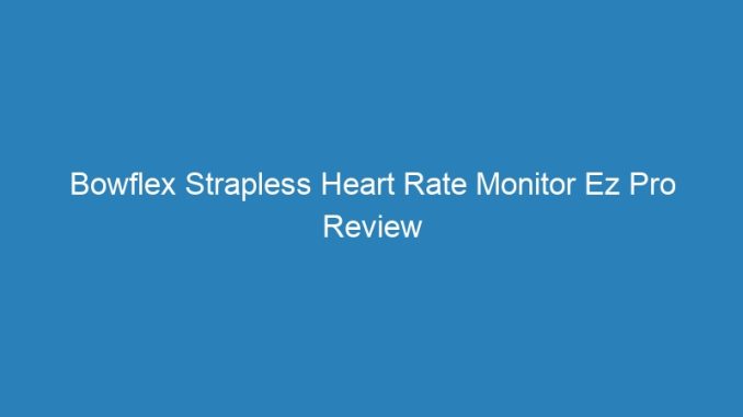 Bowflex Strapless Heart Rate Monitor Ez Pro Review