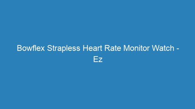 Bowflex Strapless Heart Rate Monitor Watch - Ez Pro
