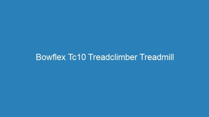 Bowflex Tc10 Treadclimber Treadmill
