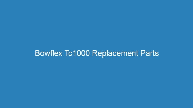 Bowflex Tc1000 Replacement Parts