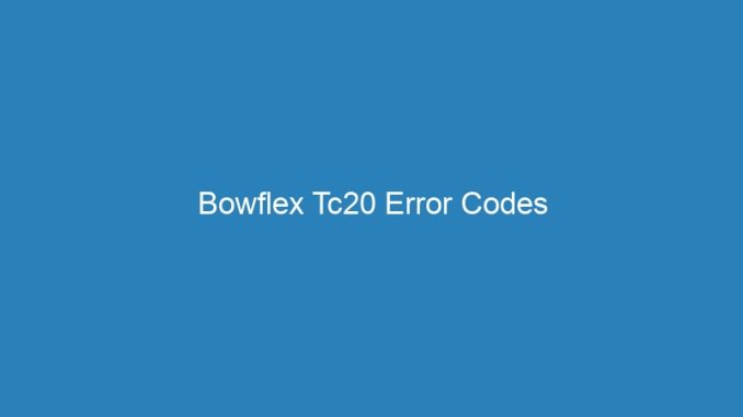 Bowflex Tc20 Error Codes
