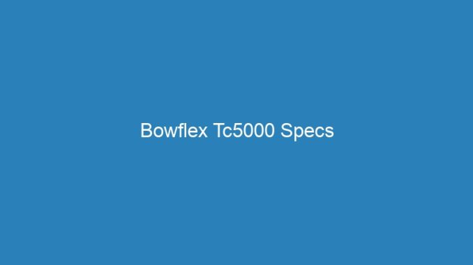 Bowflex Tc5000 Specs