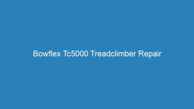 Bowflex Tc5000 Treadclimber Repair