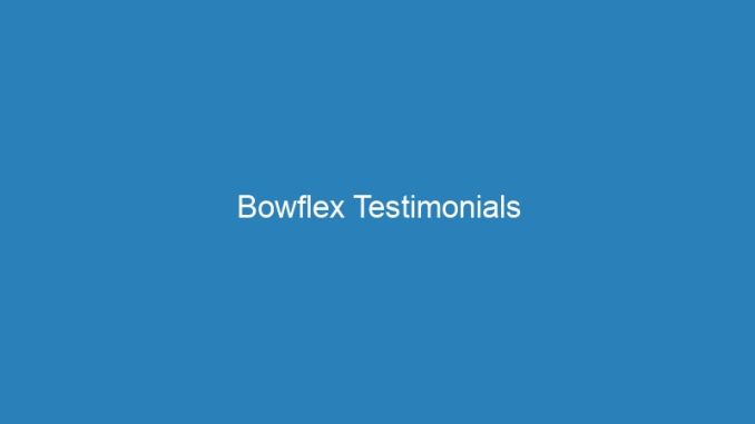 Bowflex Testimonials