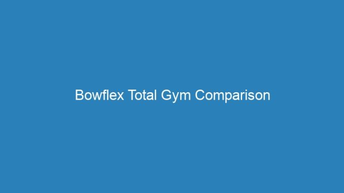 Bowflex Total Gym Comparison