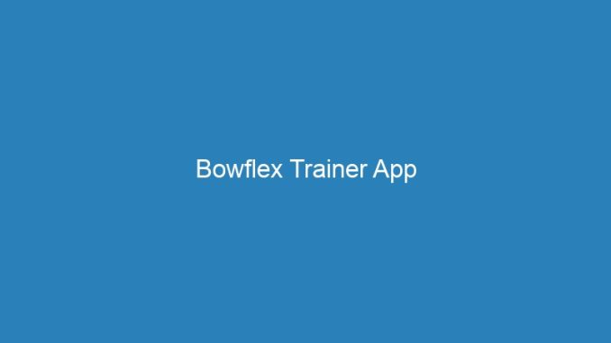 Bowflex Trainer App