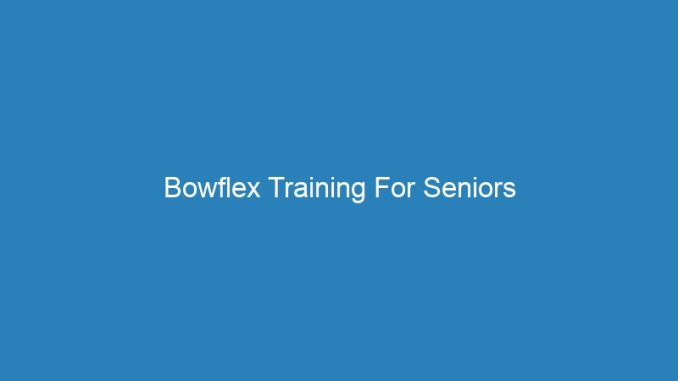 Bowflex Training For Seniors