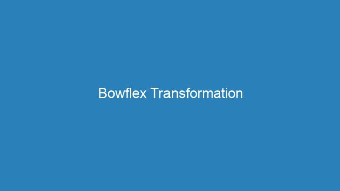 Bowflex Transformation