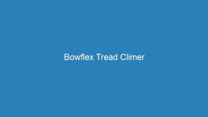 Bowflex Tread Climer