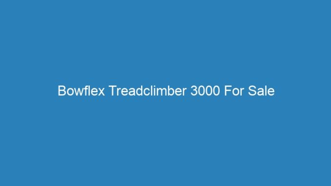 Bowflex Treadclimber 3000 For Sale