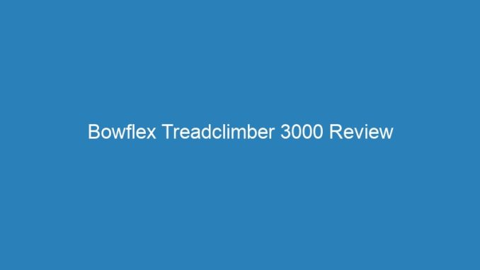 Bowflex Treadclimber 3000 Review