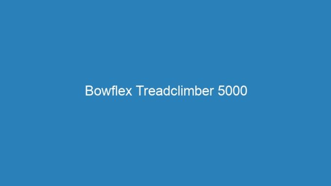 Bowflex Treadclimber 5000