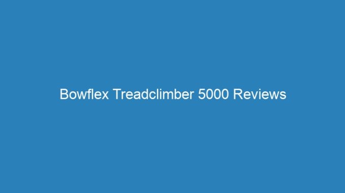 Bowflex Treadclimber 5000 Reviews