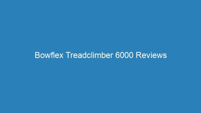 Bowflex Treadclimber 6000 Reviews