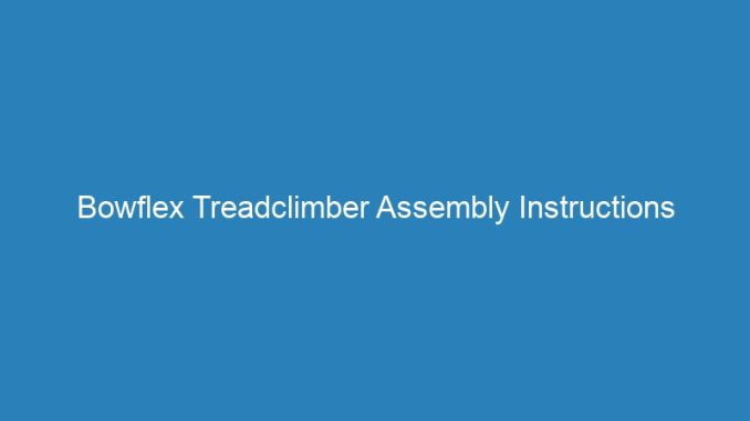 Bowflex Treadclimber Assembly Instructions
