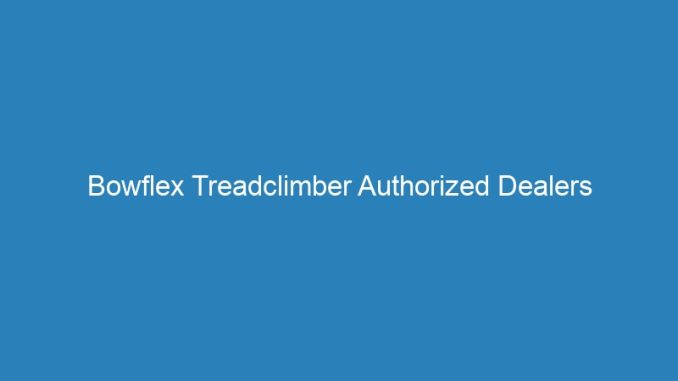 Bowflex Treadclimber Authorized Dealers