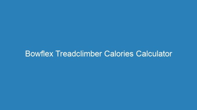 Bowflex Treadclimber Calories Calculator