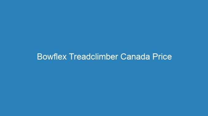 Bowflex Treadclimber Canada Price