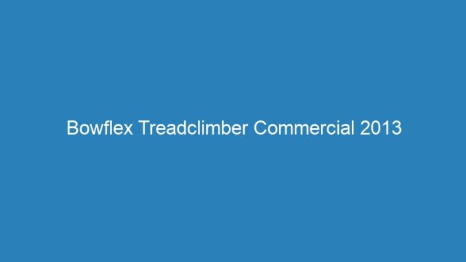 Bowflex Treadclimber Commercial 2013