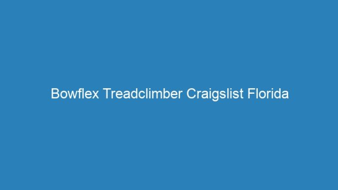 Bowflex Treadclimber Craigslist Florida