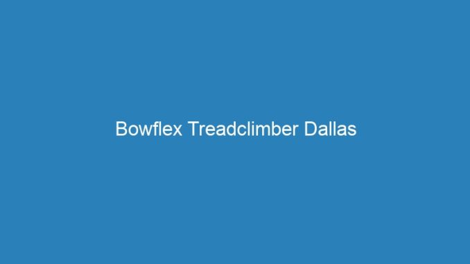 Bowflex Treadclimber Dallas