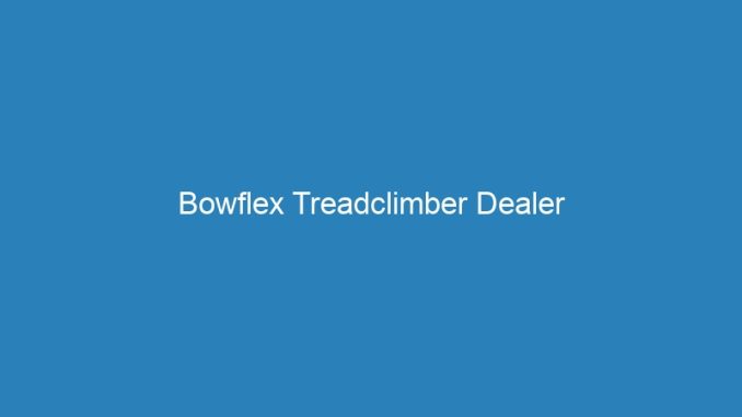 Bowflex Treadclimber Dealer